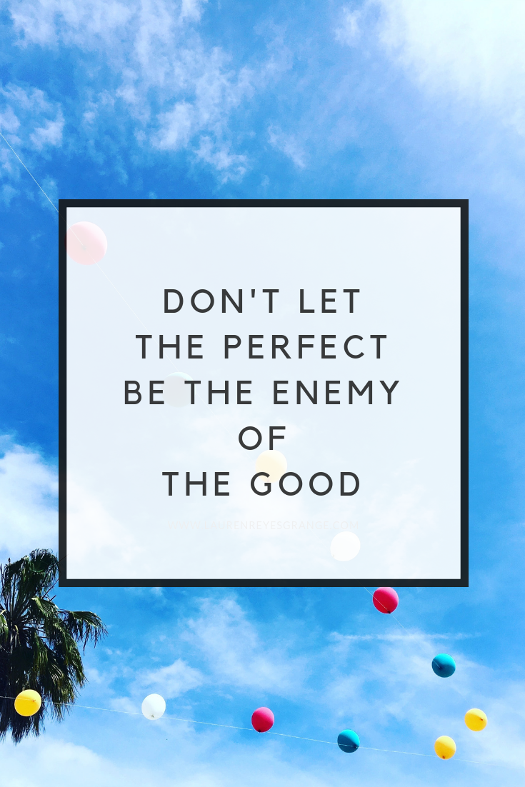 Don't Let the Perfect be the Enemy of the Good